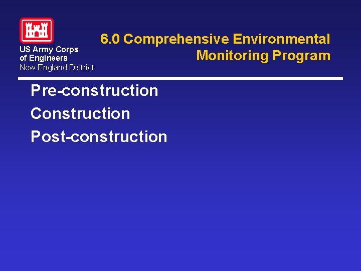 US Army Corps of Engineers New England District 6. 0 Comprehensive Environmental Monitoring Program US Army Corps of Engineers New England District 6. 0 Comprehensive Environmental Monitoring Program