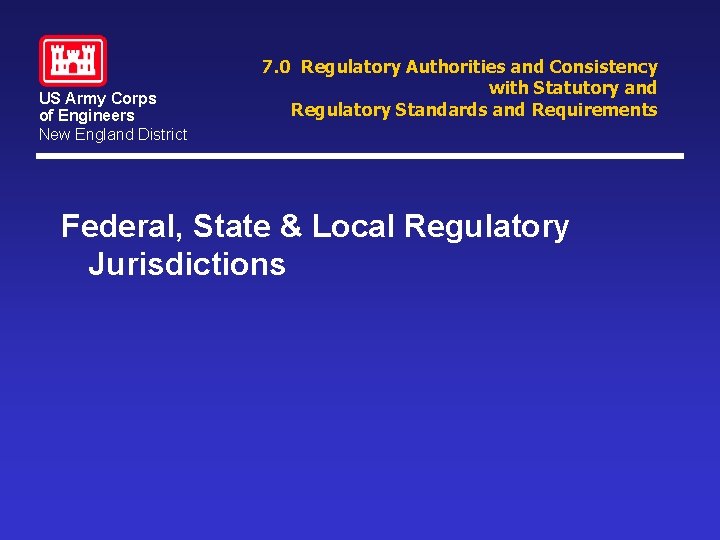 US Army Corps of Engineers New England District 7. 0 Regulatory Authorities and Consistency US Army Corps of Engineers New England District 7. 0 Regulatory Authorities and Consistency