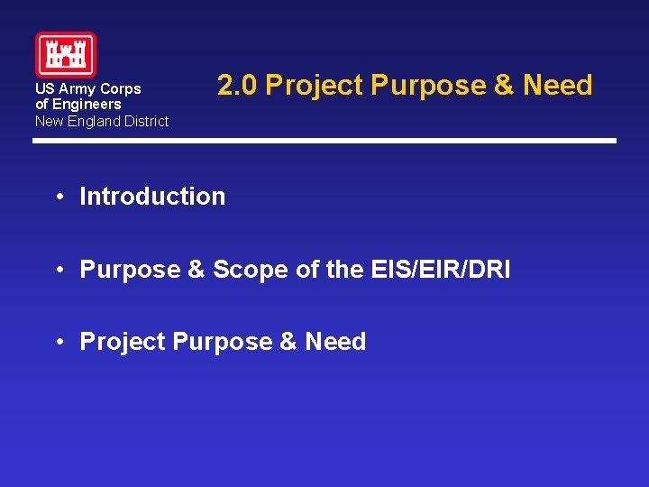 US Army Corps of Engineers New England District 2. 0 Project Purpose & Need US Army Corps of Engineers New England District 2. 0 Project Purpose & Need