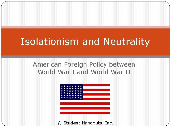 Isolationism and Neutrality American Foreign Policy between World War I and World War II