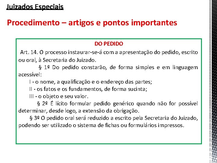 Procedimento – artigos e pontos importantes DO PEDIDO Art. 14. O processo instaurar-se-á com