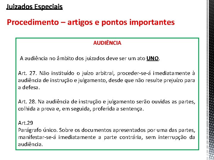 Procedimento – artigos e pontos importantes AUDIÊNCIA A audiência no âmbito dos juizados deve