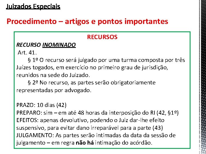 Procedimento – artigos e pontos importantes RECURSOS RECURSO INOMINADO Art. 41. § 1º O