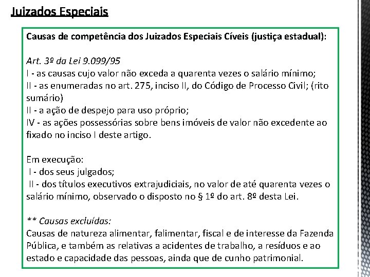 Causas de competência dos Juizados Especiais Cíveis (justiça estadual): Art. 3º da Lei 9.