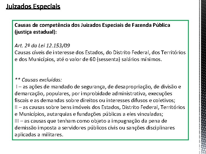 Causas de competência dos Juizados Especiais de Fazenda Pública (justiça estadual): Art. 2º da