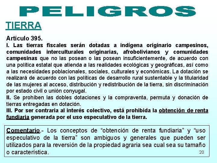 TIERRA Artículo 395. I. Las tierras fiscales serán dotadas a indígena originario campesinos, comunidades