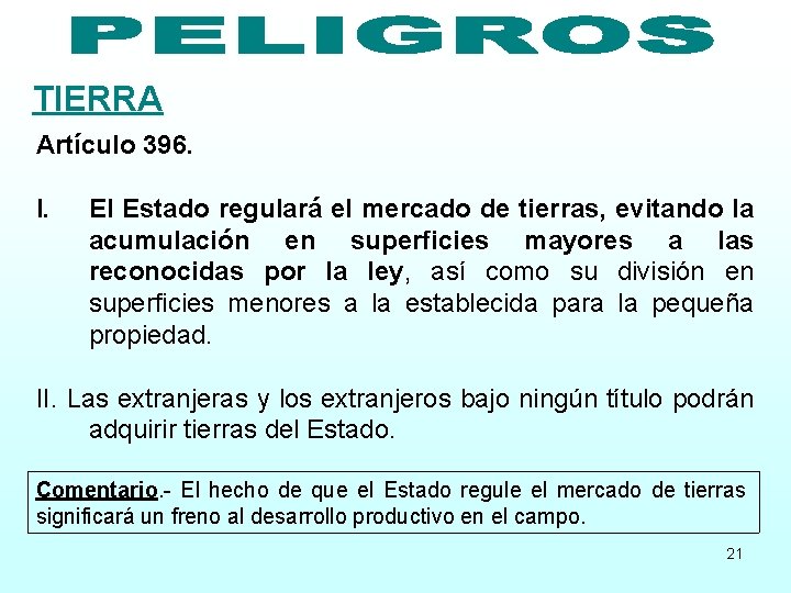 TIERRA Artículo 396. I. El Estado regulará el mercado de tierras, evitando la acumulación