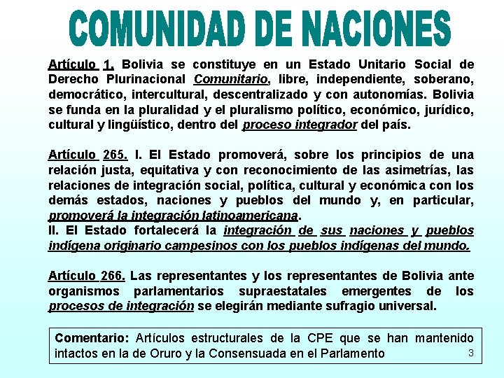 Artículo 1. Bolivia se constituye en un Estado Unitario Social de Derecho Plurinacional Comunitario,