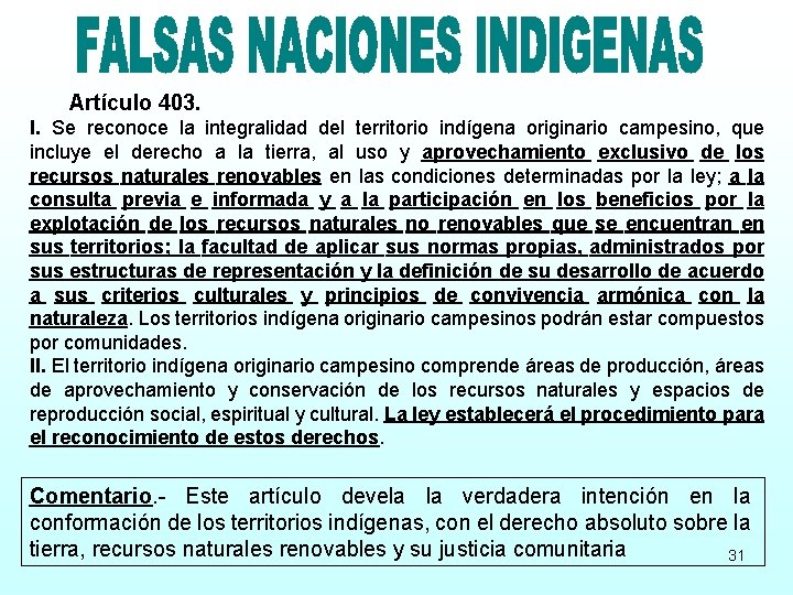 Artículo 403. I. Se reconoce la integralidad del territorio indígena originario campesino, que incluye