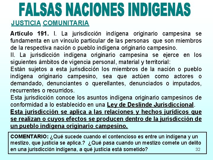 JUSTICIA COMUNITARIA Artículo 191. I. La jurisdicción indígena originario campesina se fundamenta en un