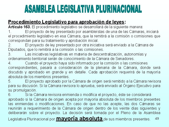 Procedimiento Legislativo para aprobación de leyes: Artículo 163. El procedimiento legislativo se desarrollará de