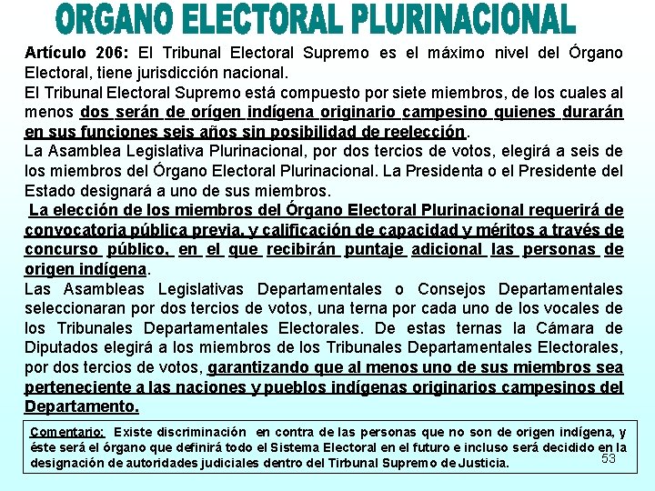 Artículo 206: El Tribunal Electoral Supremo es el máximo nivel del Órgano Electoral, tiene