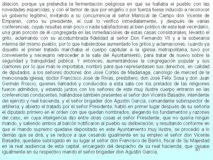 dilación, porque ya pretendía la fermentación peligrosa en que se hallaba el pueblo con