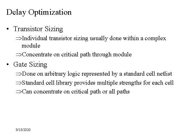 Delay Optimization • Transistor Sizing ÞIndividual transistor sizing usually done within a complex module