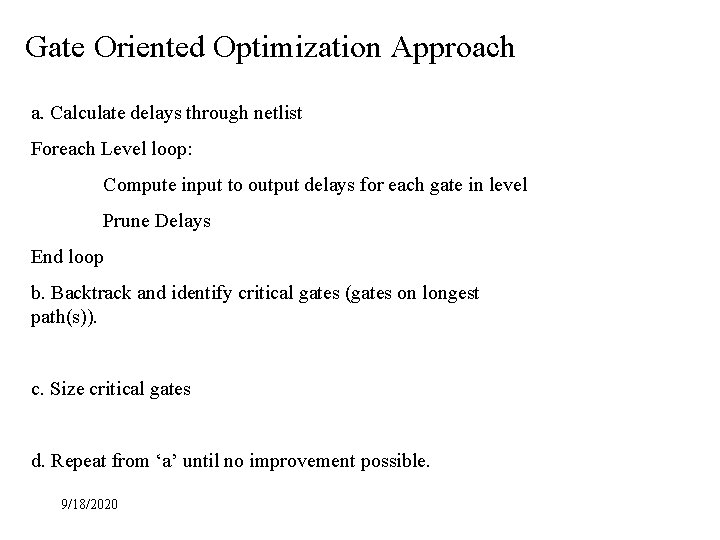 Gate Oriented Optimization Approach a. Calculate delays through netlist Foreach Level loop: Compute input