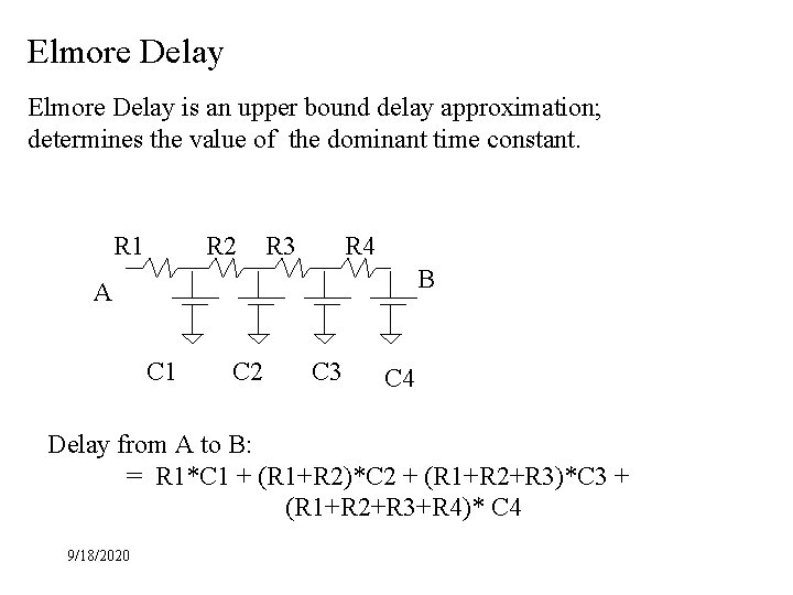 Elmore Delay is an upper bound delay approximation; determines the value of the dominant