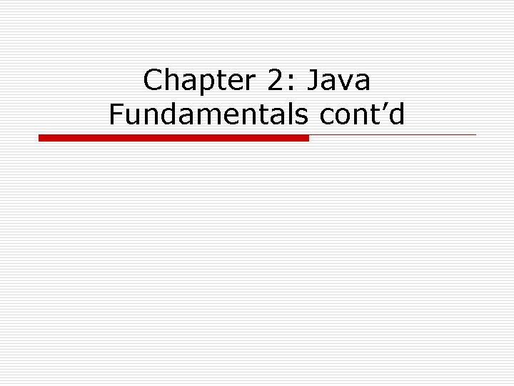 Chapter 2: Java Fundamentals cont’d 