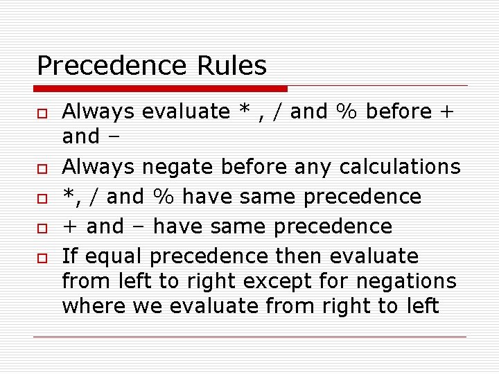 Precedence Rules o o o Always evaluate * , / and % before +