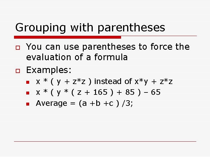 Grouping with parentheses o o You can use parentheses to force the evaluation of