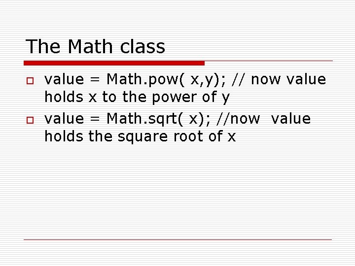 The Math class o o value = Math. pow( x, y); // now value