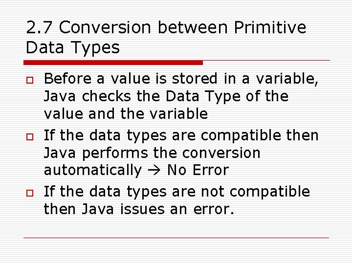 2. 7 Conversion between Primitive Data Types o o o Before a value is