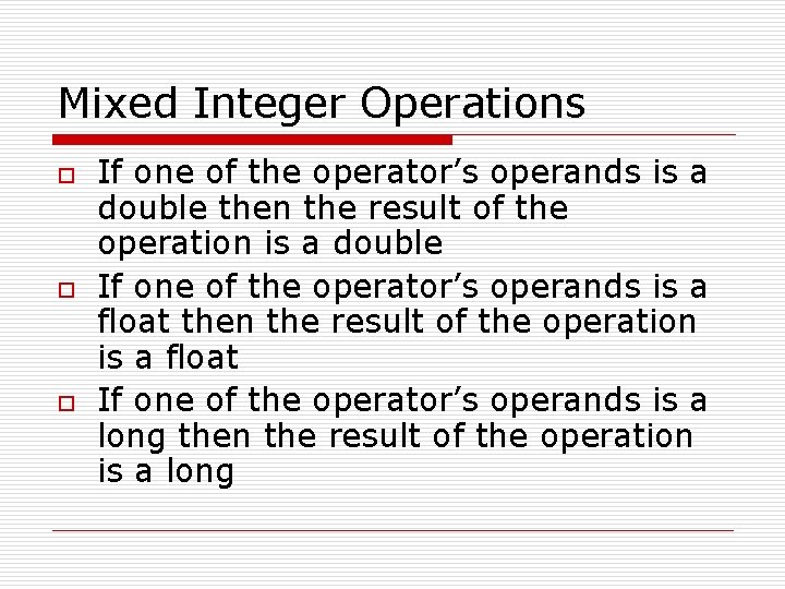 Mixed Integer Operations o o o If one of the operator’s operands is a
