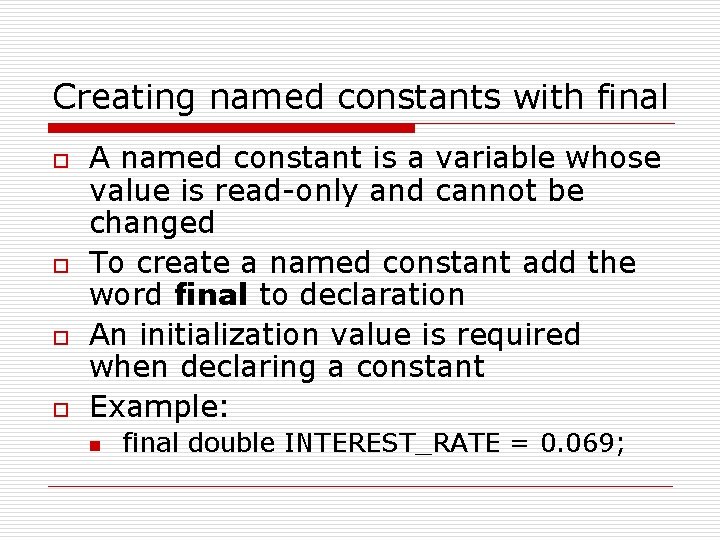 Creating named constants with final o o A named constant is a variable whose