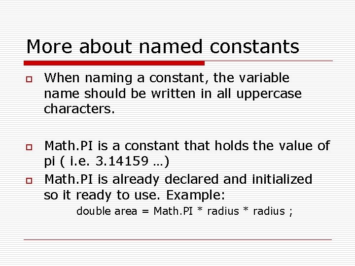 More about named constants o o o When naming a constant, the variable name