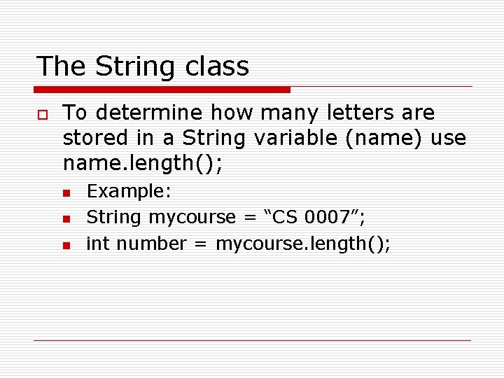 The String class o To determine how many letters are stored in a String