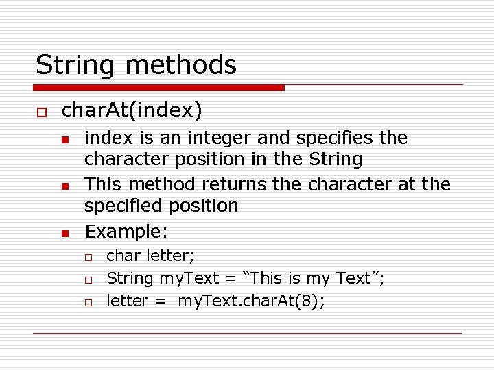 String methods o char. At(index) n n n index is an integer and specifies