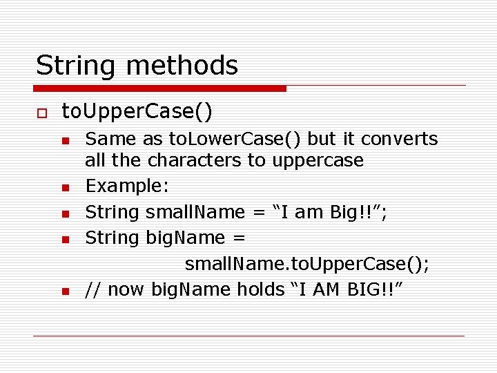 String methods o to. Upper. Case() n n n Same as to. Lower. Case()