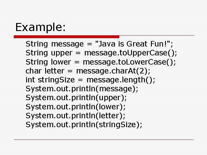 Example: String message = "Java is Great Fun!"; String upper = message. to. Upper.