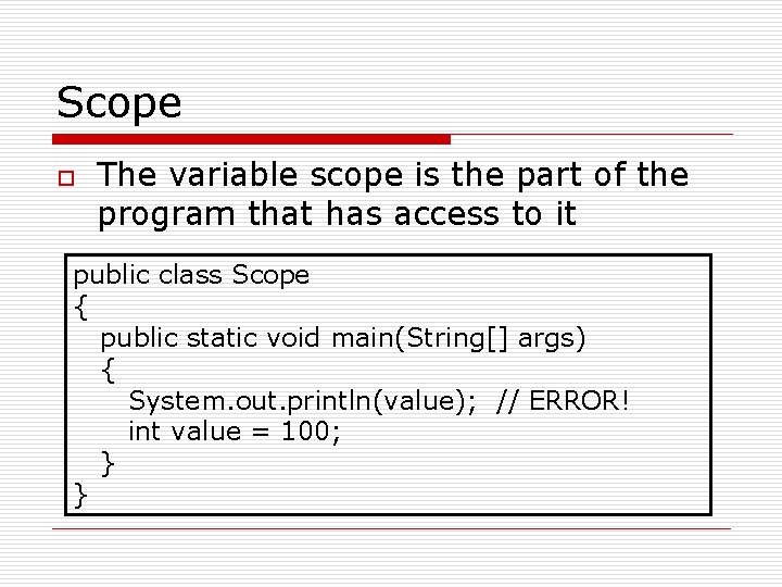 Scope o The variable scope is the part of the program that has access