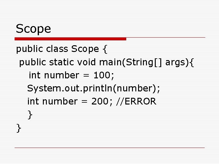 Scope public class Scope { public static void main(String[] args){ int number = 100;