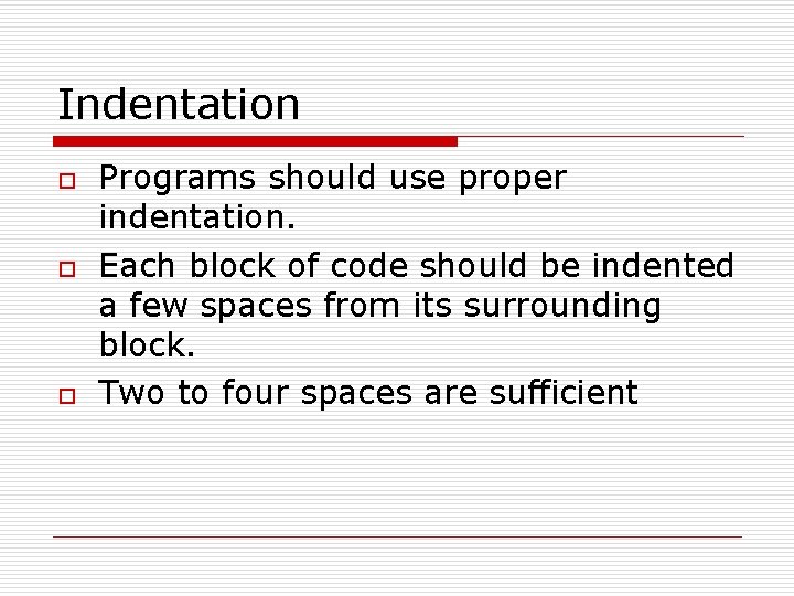 Indentation o o o Programs should use proper indentation. Each block of code should