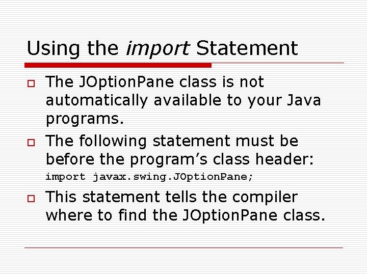 Using the import Statement o o The JOption. Pane class is not automatically available