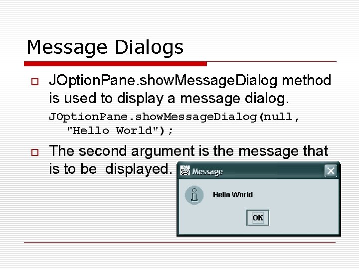 Message Dialogs o JOption. Pane. show. Message. Dialog method is used to display a