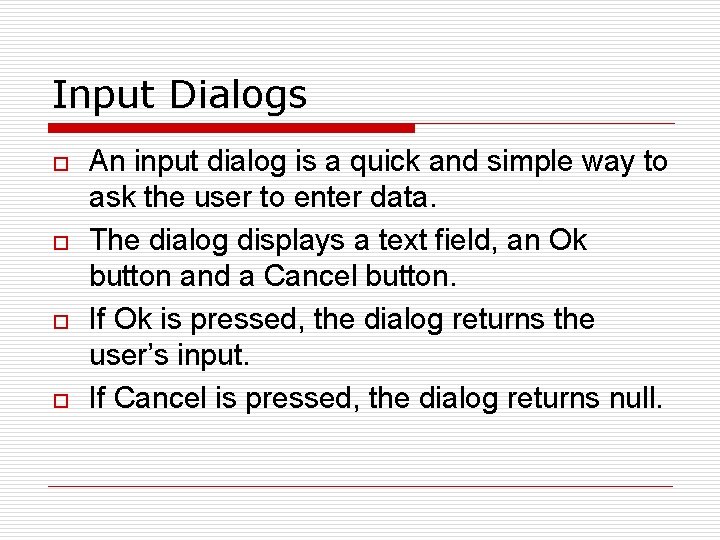 Input Dialogs o o An input dialog is a quick and simple way to