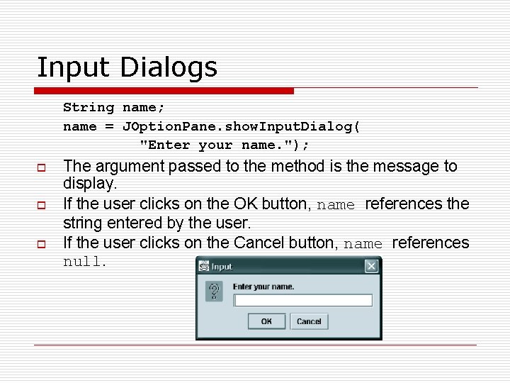 Input Dialogs String name; name = JOption. Pane. show. Input. Dialog( "Enter your name.