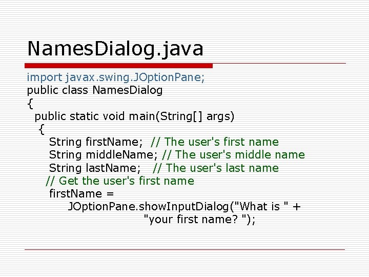 Names. Dialog. java import javax. swing. JOption. Pane; public class Names. Dialog { public