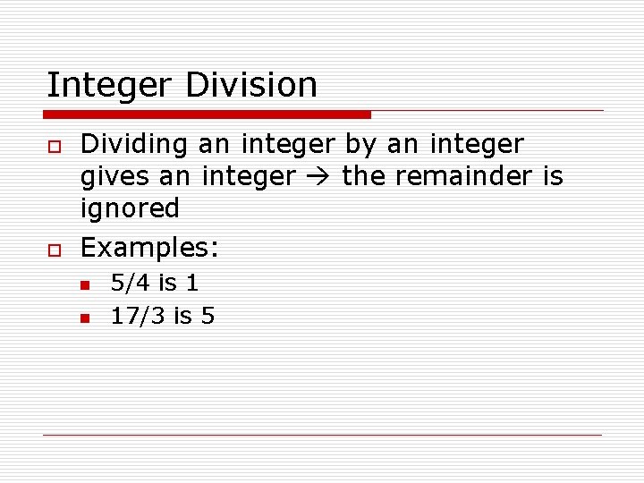 Integer Division o o Dividing an integer by an integer gives an integer the