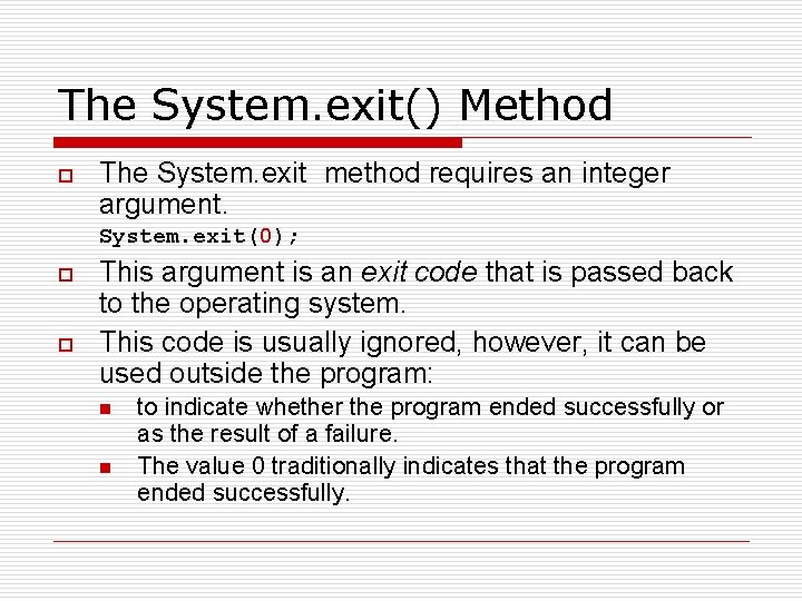 The System. exit() Method o The System. exit method requires an integer argument. System.