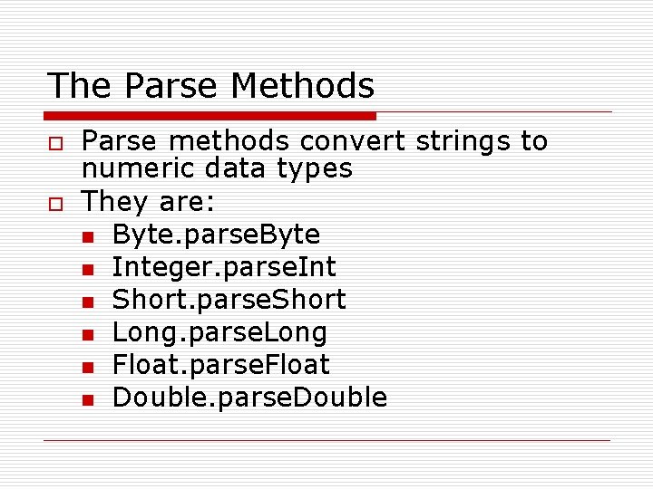 The Parse Methods o o Parse methods convert strings to numeric data types They