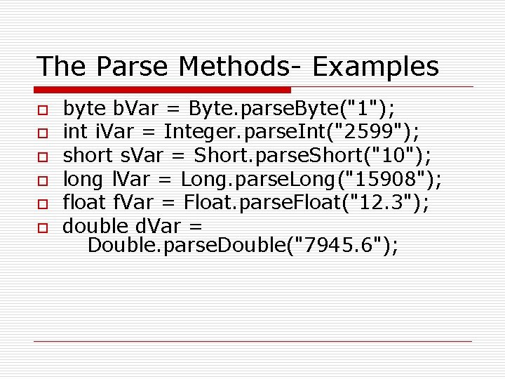 The Parse Methods- Examples o o o byte b. Var = Byte. parse. Byte("1");