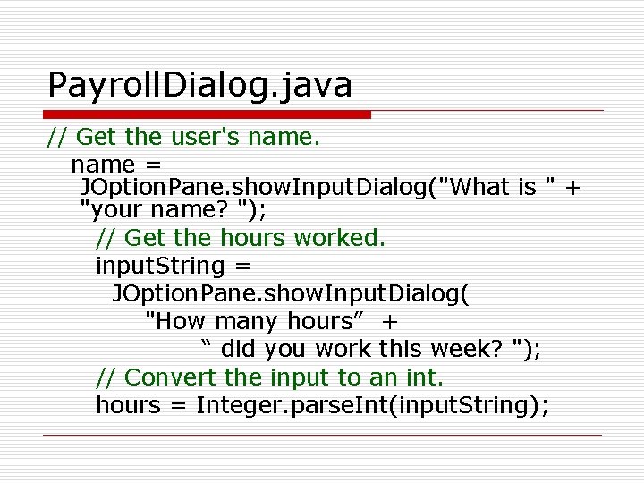 Payroll. Dialog. java // Get the user's name = JOption. Pane. show. Input. Dialog("What