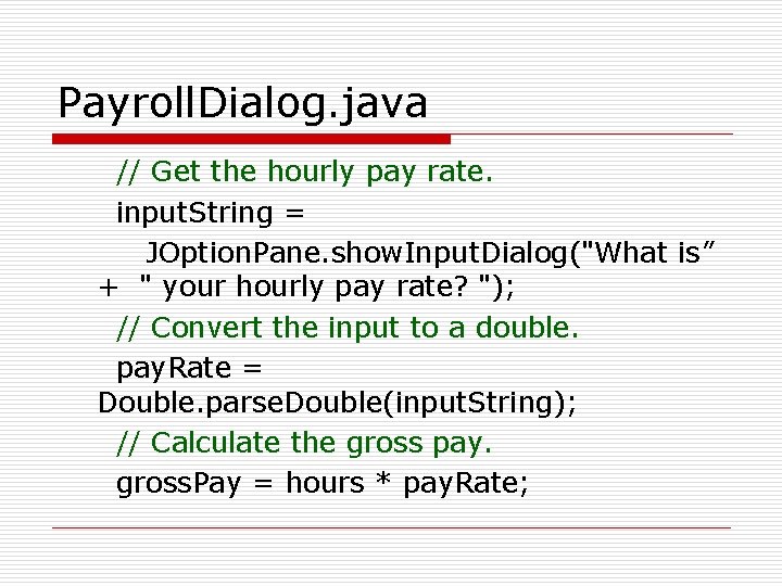 Payroll. Dialog. java // Get the hourly pay rate. input. String = JOption. Pane.