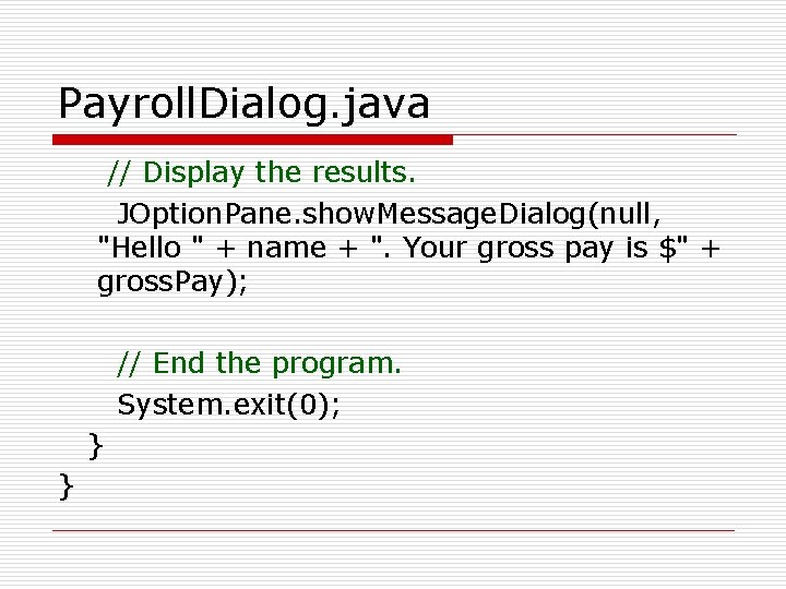 Payroll. Dialog. java // Display the results. JOption. Pane. show. Message. Dialog(null, "Hello "