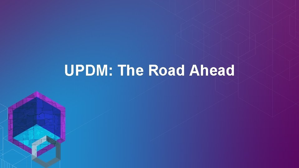 UPDM: The Road Ahead 