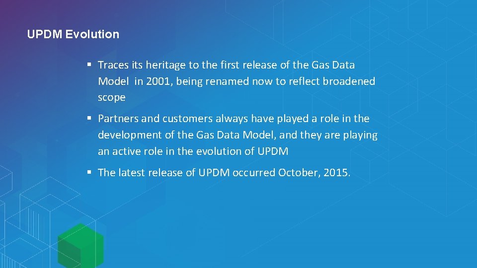 UPDM Evolution § Traces its heritage to the first release of the Gas Data