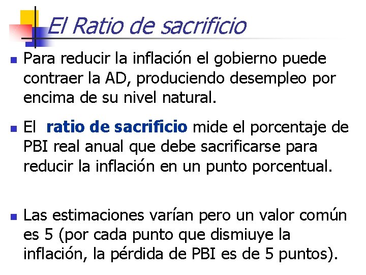 El Ratio de sacrificio n n n Para reducir la inflación el gobierno puede